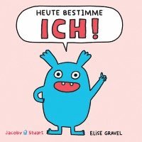 Elise Gravel - Heute bestimme ICH!, Inbunden