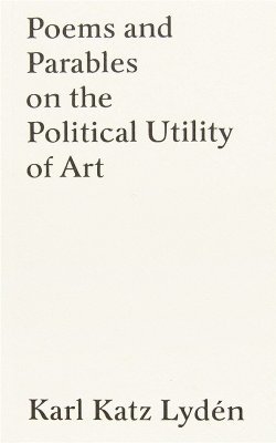 Karl Katz Lydén, Karl Katz Lyden - Poems and Parables on the Political Utility of Art, Häftad