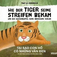 Thuy Le-Scherello, Thuy Le-Scherello - Wie der Tiger seine Streifen bekam/Tai sao con ho có nhung van den - Zweisprachiges Kinderbuch Deutsch Vietnamesisch: Und der Wasserbüffel ... và con trâu ..., Inbunden