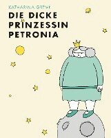 Katharina Greve - Die dicke Prinzessin Petronia, Inbunden