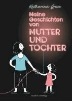 Katharina Greve - Meine Geschichten von Mutter und Tochter, Inbunden