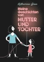 Katharina Greve - Meine Geschichten von Mutter und Tochter, Inbunden