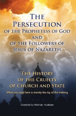 Matthias Holzbauer - Persecution of the Prophetess of God and of the Followers of Jesus of Nazareth, Häftad