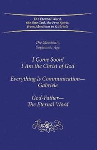 bokomslag "I Come Soon! I Am the Christ of God. Everything is Communication - Gabriele. God-Father - The Eternal Word."