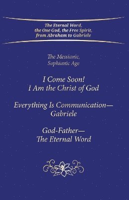 bokomslag "I Come Soon! I Am the Christ of God. Everything is Communication - Gabriele. God-Father - The Eternal Word."