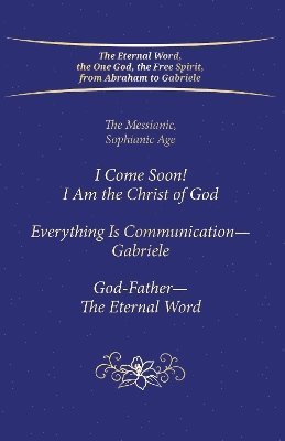 bokomslag &quot;I Come Soon! I Am the Christ of God. Everything is Communication  Gabriele. God-Father  The Eternal Word.&quot;