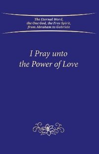 bokomslag I Pray unto the Power of Love