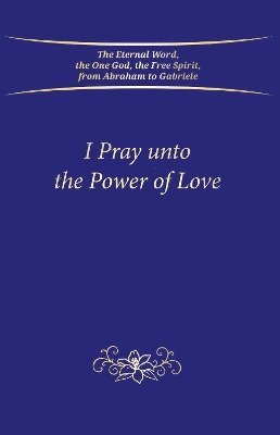 I Pray unto the Power of Love 1