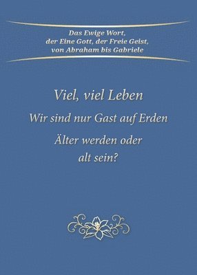 bokomslag Viel, viel Leben. Wir sind nur Gast auf Erden. lter werden oder alt sein?