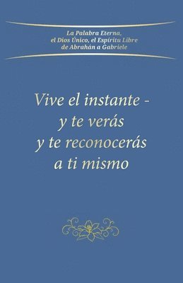 Vive el instante - y te vers y te reconocers a ti mismo 1