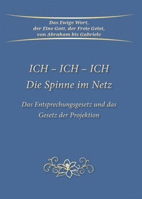 bokomslag ICH - ICH - ICH Die Spinne im Netz: Das Entsprechungsgesetz und das Gesetz der Projektion