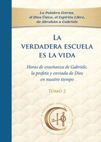 bokomslag La verdadera escuela es la vida. Tomo 2: Horas de enseñanza de Gabriele, la profeta y enviada de Dios en nuestro tiempo