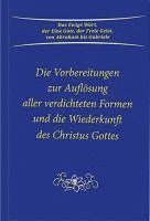 bokomslag Die Vorbereitungen zur Auflösung aller verdichteten Formen und die Wiederkunft des Christus Gottes