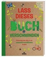 bokomslag Lass dieses Buch verschwinden - Verwandele dieses Buch in umweltfreundliche Projekte