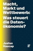 bokomslag Macht, Markt und Wettbewerb: Was steuert die Datenökonomie?