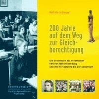 bokomslag 200 Jahre auf dem Weg zur Gleichberechtigung. Die Geschichte der höheren Mädchenbildung und ihre Fortsetzung bis zur Gegenwart