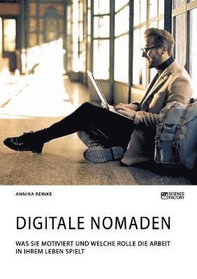Annika Reinke - Digitale Nomaden. Was sie motiviert und welche Rolle die Arbeit in ihrem Leben spielt, Häftad