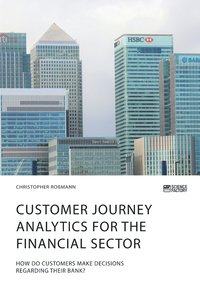 bokomslag Customer journey analytics for the financial sector. How do customers make decisions regarding their bank?