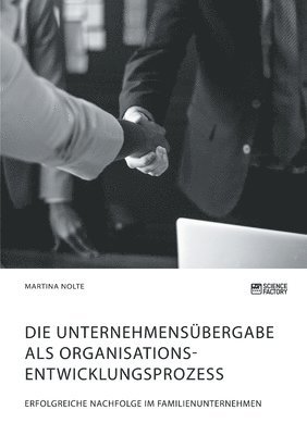 bokomslag Unternehmensübergabe als Organisationsentwicklungsprozess. Erfolgreiche Nachfolge im Familienunternehmen