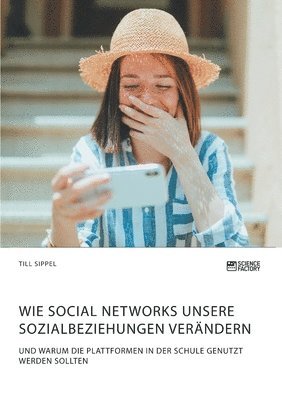 bokomslag Wie Social Networks unsere Sozialbeziehungen verndern. Und warum die Plattformen in der Schule genutzt werden sollten