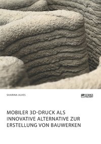 bokomslag Mobiler 3D-Druck als innovative Alternative zur Erstellung von Bauwerken