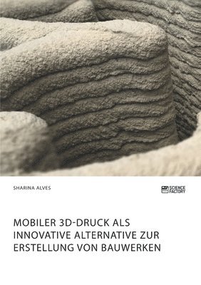 Mobiler 3D-Druck als innovative Alternative zur Erstellung von Bauwerken 1