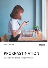 bokomslag Prokrastination. Ursachen und oekonomische Wirkungen