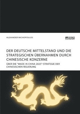 bokomslag Der deutsche Mittelstand und die strategischen bernahmen durch chinesische Konzerne