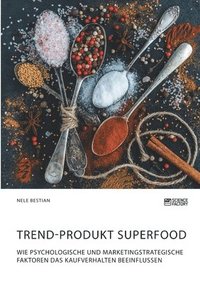 bokomslag Trend-Produkt Superfood. Wie psychologische und marketingstrategische Faktoren das Kaufverhalten beeinflussen