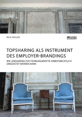 bokomslag Topsharing als Instrument des Employer-Brandings. Wie Jobsharing fr Fhrungskrfte arbeitsrechtlich umgesetzt werden kann