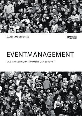 Eventmanagement. Das Marketing-Instrument der Zukunft 1