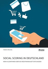 bokomslag Social Scoring in Deutschland. Wenn Algorithmen uber die Kreditwurdigkeit entscheiden
