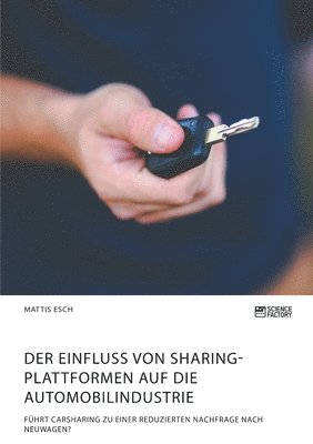 Mattis Esch - Einfluss von Sharing-Plattformen auf die Automobilindustrie. Führt Carsharing zu einer reduzierten Nachfrage nach Neuwagen?, Häftad