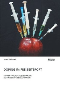 bokomslag Doping im Freizeitsport. Koennen naturliche Substanzen den Missbrauch einschranken?