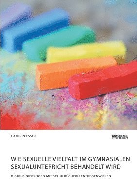 bokomslag Wie sexuelle Vielfalt im gymnasialen Sexualunterricht behandelt wird. Diskriminierungen mit Schulbüchern entgegenwirken
