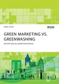 bokomslag Green Marketing vs. Greenwashing. Weltrettung als Marketingstrategie