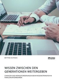 bokomslag Wissen zwischen den Generationen weitergeben. Chancen und Herausforderungen beim Wissenstransfer in Familienunternehmen