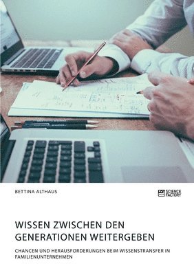 bokomslag Wissen zwischen den Generationen weitergeben. Chancen und Herausforderungen beim Wissenstransfer in Familienunternehmen