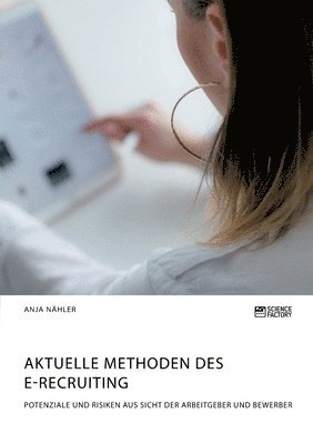 bokomslag Aktuelle Methoden des E-Recruiting. Potenziale und Risiken aus Sicht der Arbeitgeber und Bewerber