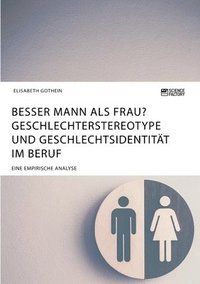 bokomslag Besser Mann als Frau? Geschlechterstereotype und Geschlechtsidentitt im Beruf