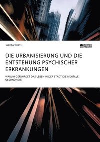 bokomslag Urbanisierung und die Entstehung psychischer Erkrankungen. Warum gefährdet das Leben in der Stadt die mentale Gesundheit?