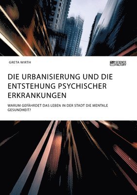 bokomslag Urbanisierung und die Entstehung psychischer Erkrankungen. Warum gefährdet das Leben in der Stadt die mentale Gesundheit?
