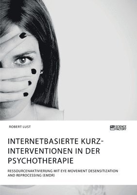 bokomslag Internetbasierte Kurzinterventionen in der Psychotherapie. Ressourcenaktivierung mit Eye Movement Desensitization and Reprocessing (EMDR)