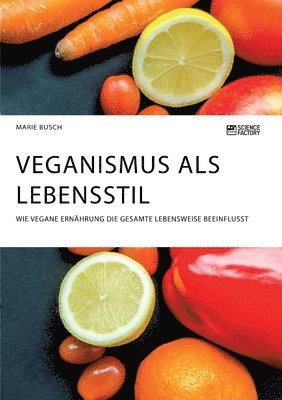 bokomslag Veganismus als Lebensstil. Wie vegane Ernahrung die gesamte Lebensweise beeinflusst