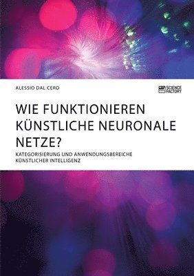 Alessio Dal Cero - Wie funktionieren künstliche neuronale Netze? Kategorisierung und Anwendungsbereiche künstlicher Intelligenz, Häftad