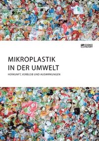 bokomslag Mikroplastik in der Umwelt. Herkunft, Verbleib und Auswirkungen