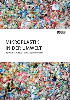 Mikroplastik in der Umwelt. Herkunft, Verbleib und Auswirkungen 1