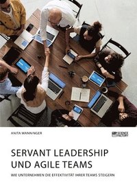 bokomslag Servant Leadership und agile Teams. Wie Unternehmen die Effektivitat ihrer Teams steigern