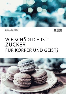 bokomslag Wie schdlich ist Zucker fr Krper und Geist?