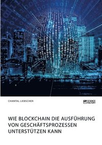 bokomslag Wie Blockchain die Ausfuhrung von Geschaftsprozessen unterstutzen kann